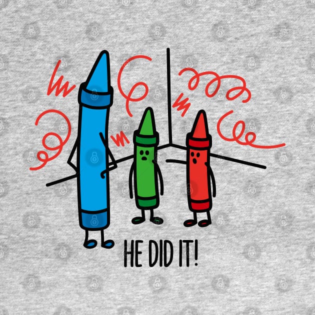He did it - wasco crayons by LaundryFactory